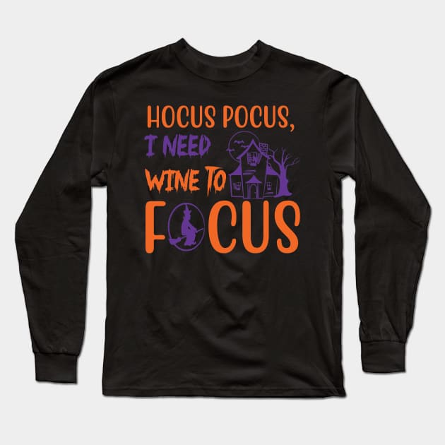 Hocus pocus, I need wine to focus,Halloween Costumes for Women, Funny Halloween Gift, Pumpkin Halloween Gift, scary halloween, Horror Gift Women Long Sleeve T-Shirt by CoApparel